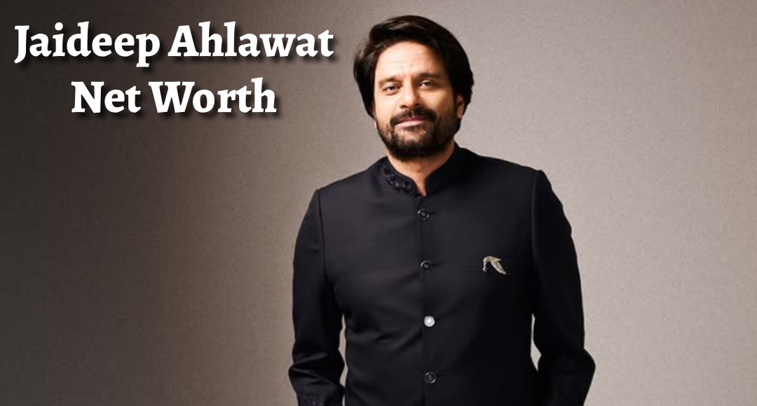 Jaideep Ahlawat Net Worth